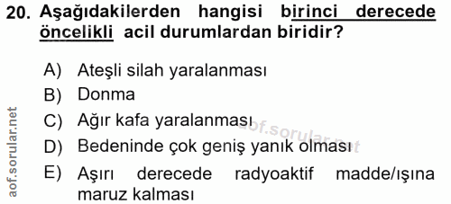 20. soru: Aşağıdakilerden hangisi birinci derecede öncelikli acil durumlardan biridir? A) Ateşli silah yaralanması B) Donma C)…