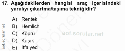 17. soru: Aşağıdakilerden hangisi araç içerisindeki yaralıyı çıkartma/taşıma tekniğidir? A) Rentek B) Hemlich C) Köprü D) Kaşık…