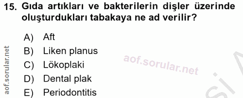 15. soru: Gıda artıkları ve bakterilerin dişler üzerinde oluşturdukları tabakaya ne ad verilir? A) Aft B) Liken planus C) Lökop…