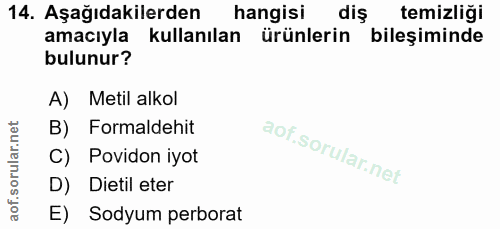 14. soru: Aşağıdakilerden hangisi dis temizliği amacıyla kullanılan ürünlerin bileşiminde bulunur? A) Metil alkol B) Formaldehi…