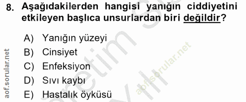 8. soru: Aşağıdakilerden hangisi yanığın ciddiyetini etkileyen başlıca unsurlardan biri değildir? A) Yanığın yüzeyi B) Cinsiye…