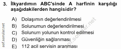 3. soru: İlkyardımın AB'sinde A harfinin karşılığı aşağıdakilerden hangisidir? A) Dolaşımın değerlendirilmesi B) Solunumun değ…