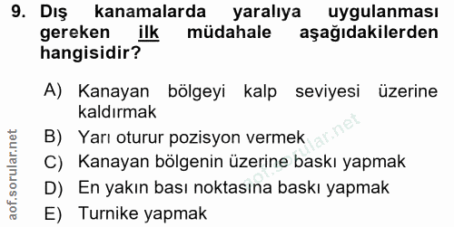 9. soru: Dış kanamalarda yaralıya uygulanması gereken ilk müdahale aşağıdakilerden hangisidir? A) Kanayan bölgeyi kalp seviyes…