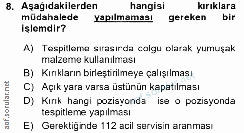 8. soru: Aşağıdakilerden hangisi kırıklara müdahalede yapılmaması gereken bir işlemdir? A) Tespitleme sırasında dolgu olarak y…