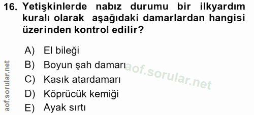 16. soru: Yetişkinlerde nabız durumu bir ilkyardım kuralı olarak aşağıdaki damarlardan hangisi üzerinden kontrol edilir? B) Boy…