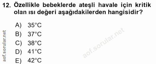 12. soru: Özellikle bebeklerde ateşli havale için kritik olan ısı değeri aşağıdakilerden hangisidir? A) 35°C B) 37°C C) 38°C ao…