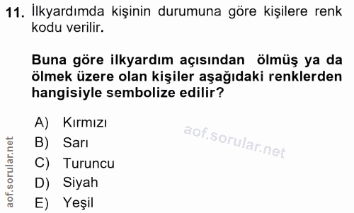 11. soru: İlkyardımda kişinin durumuna göre kişilere renk kodu verilir. Buna göre ilkyardım açısından ölmüş ya da ölmek üzere o…