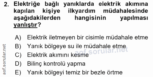2. soru: Elektriğe bağlı yanıklarda elektrik akımına kapılan kişiye ilkyardım müdahalesinde aşağıdakilerden hangisinin yapılma…