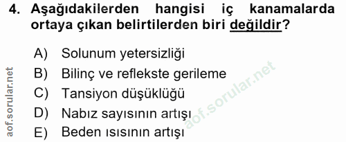 4. soru: Aşağıdakilerden hangisi iç kanamalarda ortaya çıkan belirtilerden biri değildir? A) Solunum yetersizliği B) Bilinç ve…