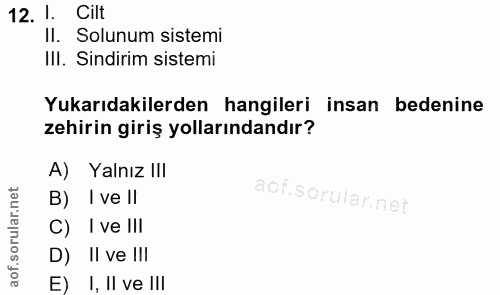 12. soru: 1. Cilt Il. Solunum sistemi IlI. Sindirim sistemi Yukarıdakilerden hangileri insan bedenine zehirin giriş yollarından…