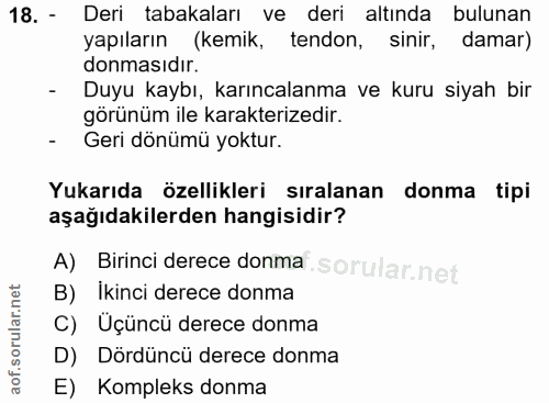 18. soru: - Deri tabakaları ve deri altında bulunan yapıların (kemik, tendon, sinir, damar) donmasıdır. - Duyu kaybı, karıncala…