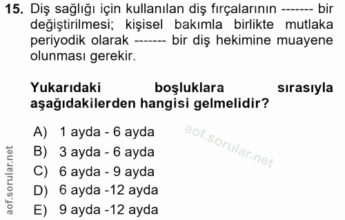 15. soru: Diş sağlığı için kullanılan diş fırçalarının --- bir değiştirilmesi; kişisel bakımla birlikte mutlaka periyodik olara…