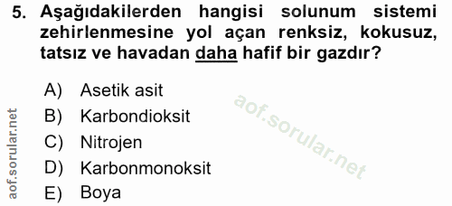 5. soru: Aşağıdakilerden hangisi solunum sistemi zehirlenmesine yol açan renksiz, kokusuz, tatsız ve havadan daha hafif bir ga…