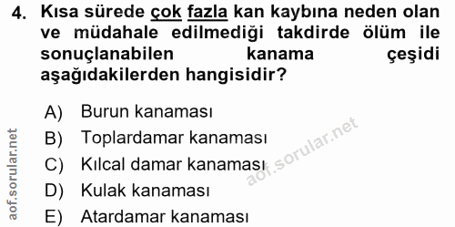 4. soru: Kısa sürede çok fazla kan kaybına neden olan ve müdahale edilmediği takdirde ölüm ile sonuçlanabilen kanama çeşidi aş…