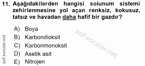 11. soru: Aşağıdakilerden hangisi solunum sistemi zehirlenmesine yol açan renksiz, kokusuz, tatsız ve havadan daha hafif bir ga…
