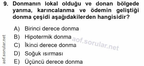 9. soru: Donmanın lokal olduğu ve donan bölgede yanma, karıncalanma ve ödemin geliştiği donma çeşidi aşağıdakilerden hangisidi…