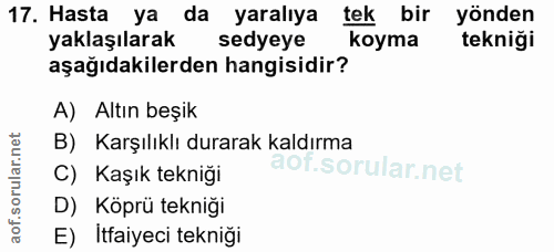 17. soru: Hasta ya da yaralıya tek bir yönden yaklaşılarak sedyeye koyma tekniği aşağıdakilerden hangisidir? A) Altın beşik B)…