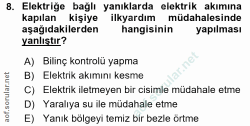 8. soru: Elektriğe bağlı yanıklarda elektrik akımına kapılan kişiye ilkyardım müdahalesinde aşağıdakilerden hangisinin yapılma…