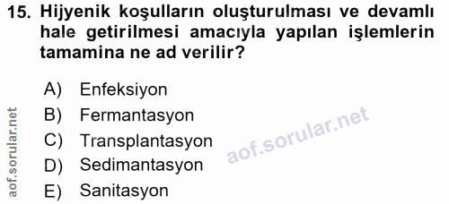 15. soru: Hijyenik koşulların oluşturulması ve devamlı hale getirilmesi amacıyla yapılan işlemlerin tamamina ne ad verilir? A)…
