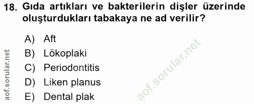 18. soru: Gıda artıkları ve bakterilerin dişler üzerinde oluşturdukları tabakaya ne ad verilir? A) Aft B) Lökoplaki C) Periodon…