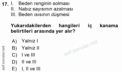 17. soru: 1. Beden renginin solması Il. Nabız sayısının azalması IlI. Beden ısısının düşmesi Yukarıdakilerden hangileri kanama…