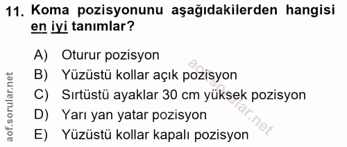 11. soru: Koma pozisyonunu aşağıdakilerden hangisi en iyi tanımlar? A) Oturur pozisyon B) Yüzüstü kollar açık pozisyon C) Sırtü…