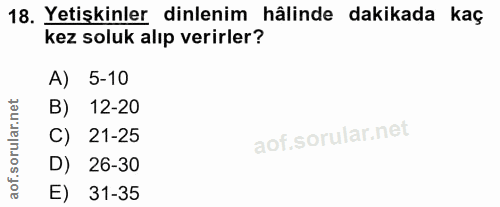 18. soru: Yetişkinler dinlenim hâlinde dakikada kaç kez soluk alıp verirler? A) 5-10 B) 12-20 C) 21-25 D) 26-30 E) 31-35