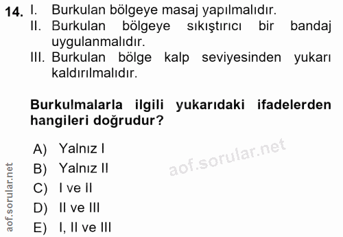 14. soru: 1. Burkulan bölgeye masaj yapılmalıdır. Il. Burkulan bölgeye sıkıştırıcı bir bandaj uygulanmalıdır. III. Burkulan böl…