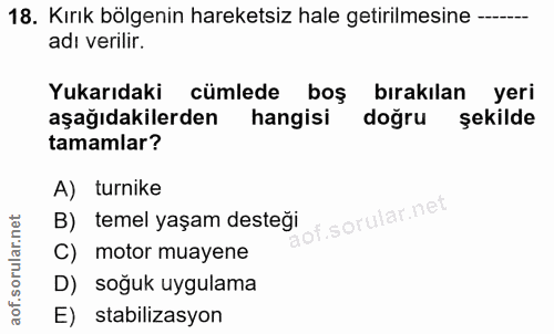 18. soru: Kırık bölgenin hareketsiz hale getirilmesine ----. adı verilir. Yukarıdaki cümlede boş bırakılan yeri aşağıdakilerden…