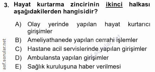 3. soru: Hayat kurtarma zincirinin ikinci halkası aşağıdakilerden hangisidir? A) Olay yerinde yapılan hayat kurtarıcı girişiml…
