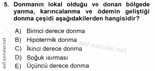 5. soru: Donmanın lokal olduğu ve donan bölgede yanma, karıncalanma ve ödemin geliştiği donma çeşidi aşağıdakilerden hangisidi…