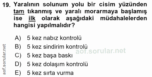 19. soru: Yaralının solunum yolu bir cisim yüzünden tam tıkanmış ve yaralı morarmaya başlamış ise ilk olarak aşağıdaki müdahale…