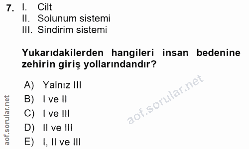 7. soru: 1. Cilt Il. Solunum sistemi IlI. Sindirim sistemi Yukarıdakilerden hangileri insan bedenine zehirin giriş yollarından…