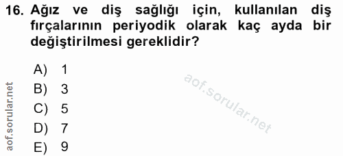 16. soru: Ağız ve diş sağlığı için, kullanılan diş fırçalarının periyodik olarak kaç ayda bir değiştirilmesi gereklidir? A) 1 B…