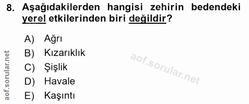 8. soru: Aşağıdakilerden hangisi zehirin bedendeki yerel etkilerinden biri değildir? A) Ağrı B) Kızarıklık C) Şişlik D) Havale…