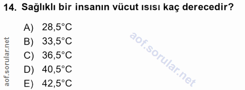 14. soru: Sağlıklı bir insanın vücut ısısı kaç derecedir? A) 28,5°C B) 33,5°C C) 36,5°C D) 40,5°C E) 42,5°C