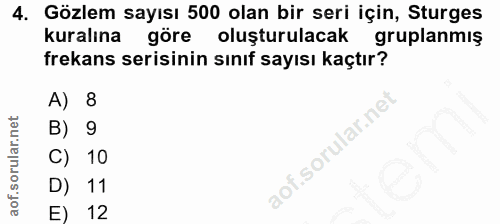 4. soru: Gözlem sayısı 500 olan bir seri için, Sturges kuralına göre oluşturulacak gruplanmış frekans serisinin sınıf sayısı k…