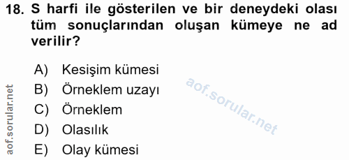 18. soru: S harfi ile gösterilen ve bir deneydeki olası tüm sonuçlarından oluşan kümeye ne ad verilir? A) Kesişim kümesi B) Örn…