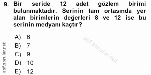 9. soru: Bir seride 12 adet gözlem birimi bulunmaktadır. Serinin tam ortasında yer alan birimlerin değerleri 8 ve 12 ise bu se…