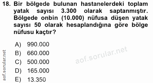 18. soru: Bir bölgede bulunan hastanelerdeki toplam yatak sayısı 3.300 olarak saptanmıştır. Bölgede onbin (10.000) nüfusa düşen…