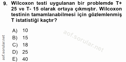 9. soru: Wilcoxon testi uygulanan bir problemde T+ 25 ve T- 15 olarak ortaya çıkmıştır. Wilcoxon testinin tamamlanabilmesi içi…