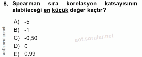 8. soru: Spearman sıra korelasyon katsayısının alabileceği en küçük değer kaçtır? A) -5 B) -1 C) -0,50 D) O E) 0,99