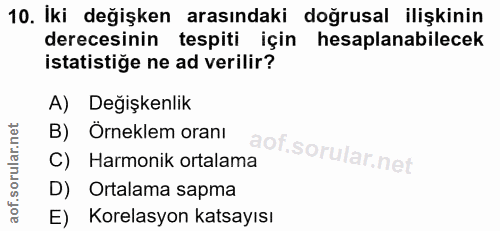 10. soru: İki değişken arasındaki doğrusal ilişkinin derecesinin tespiti için hesaplanabilecek istatistiğe ne ad verilir? A) De…