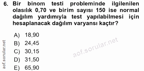 6. soru: Bir binom testi probleminde ilgilenilen olasılık 0,70 ve birim sayısı 150 ise normal dağılım yardımıyla test yapılabi…