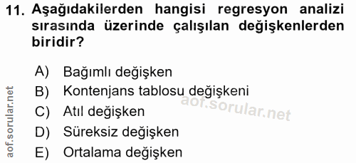11. soru: Aşağıdakilerden hangisi regresyon analizi sırasında üzerinde çalışılan değişkenlerden biridir? A) Bağımlı değişken B)…