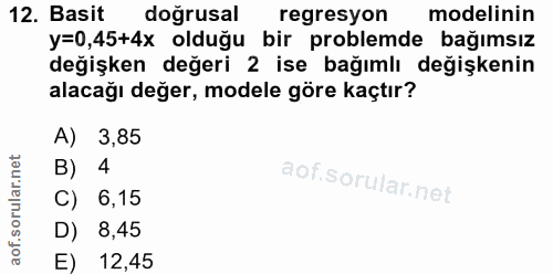 12. soru: Basit doğrusal regresyon modelinin y=0,45+4x olduğu bir problemde bağımsız değişken değeri 2 ise bağımlı değişkenin a…