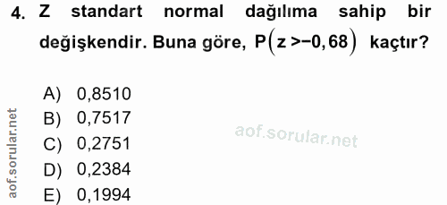 4. soru: Z standart normal dağılıma sahip bir değişkendir. Buna göre, P(z >-0,68) kaçtır? A) 0,8510 B) 0,7517 C) 0,2751 D) 0,2…