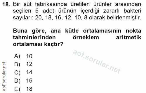 18. soru: Bir süt fabrikasında üretilen ürünler arasından seçilen 6 adet ürünün içerdığı zararlı bakteri sayıları: 20, 18, 16,…