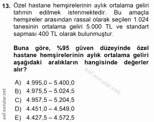 13. soru: Özel hastane hemşirelerinin aylık ortalama geliri tahmin edilmek istenmektedir. Bu amaçla hemşireler arasından rassal…