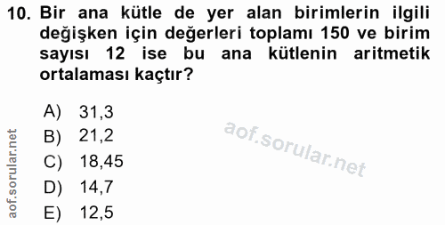 10. soru: Bir ana kütle de yer alan birimlerin ilgili değişken için değerleri toplamı 150 ve birim sayısı 12 ise bu ana kütleni…